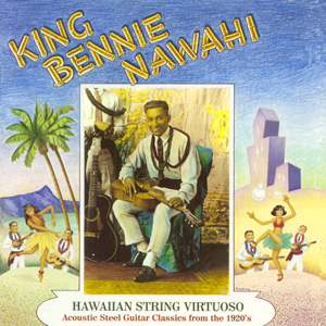 Cover van King Bennie Nawahi – Hawaiian String Virtuoso
