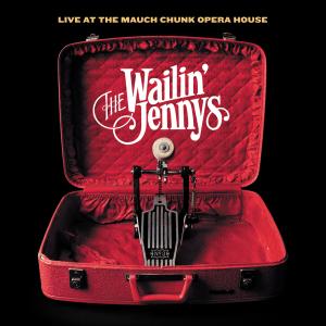 Cover van Wailin' Jennys – Live At Mauch Chunk Opera House