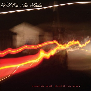 Cover van Tv On the Radio – Desperate Youth, Blood Thirsty Babe