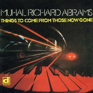 Cover van Abrams, Muhal Richard – Things To Come From Those Now Gone