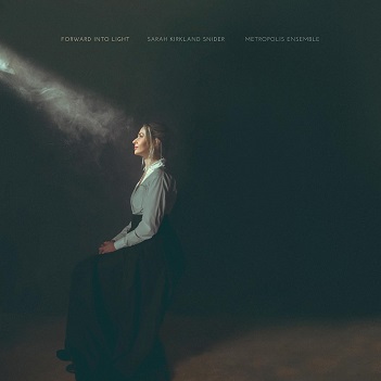Cover van Metropolis Ensemble & Andrew Cyr – Sarah Kirkland Snider: Forward Into Light