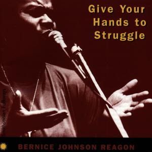 Cover van Reagon, Bernice Johnson – Give Your Hands To Struggle