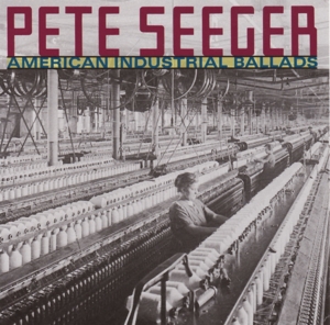 Cover van Seeger, Pete – American Industrial Ballads