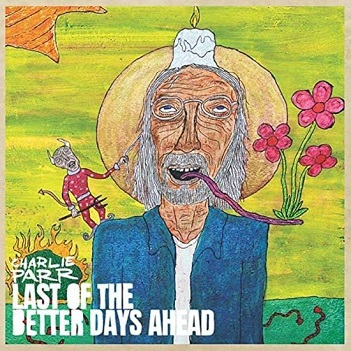 Cover van Parr, Charlie – Last of the Better Days Ahead
