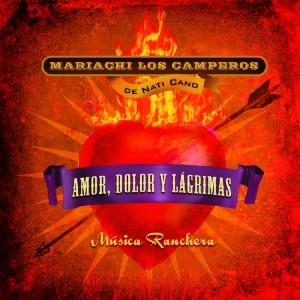 Cover van Nati Cano's Mariachi Los Camperos – Amor, Dolor Y Lagrimas