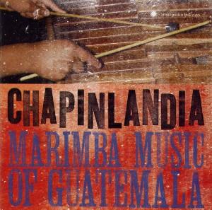 Cover van Chapinlandia – Marimba Music of Guatemal