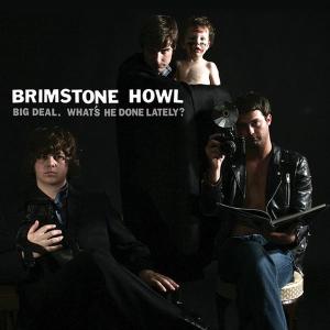 Cover van Brimstone Howl – Big Deal (What's He Done Lately?)