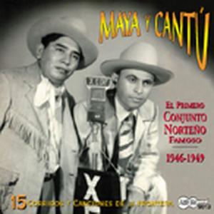 Cover van Maya Y Cantu – El Primero Conjunto Norteno Famoso 1946-1949