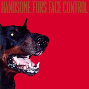 Cover van Handsome Furs – Face Control