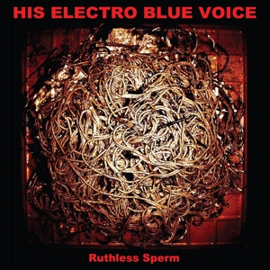 Cover van His Electro Blue Voice – Ruthless Sperm