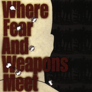 Cover van Where Fear and Weapons Meet – Where Fear and Weapons Meet