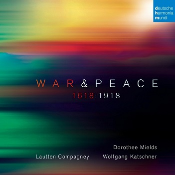 Cover van Katschner, Wolfgang & Dorothee Mields & Birgit Schnurpfeil & Anne von Hoff & Lautten Compagney – War & Peace - 1618:1918