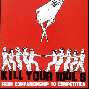 Cover van Kill Your Idols – From Companionship To Com
