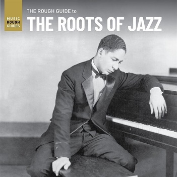 Cover van V/A – The Roots of Jazz. the Rough Guide