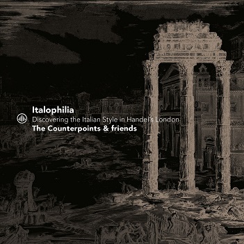 Cover van Counterpoints & Friends – Italophilia - Discovering the Italian Style In Handel's London