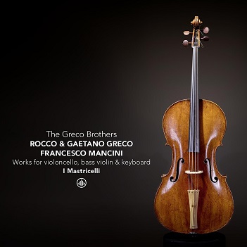 Cover van I Mastricelli – The Greco Brothers & Friends - Works For Basse De Violon, Violoncello and Keyboard