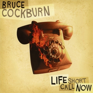 Cover van Cockburn, Bruce – Life Short Call Now