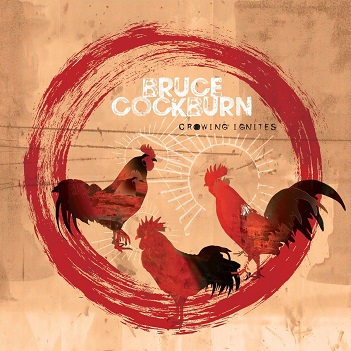 Cover van Cockburn, Bruce – Crowing Ignites