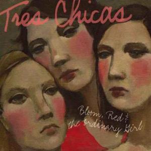 Cover van Tres Chicas – Bloom Red & the Ordinary.