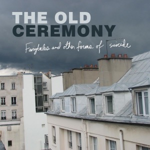 Cover van Old Ceremony – Fairytales and Other Forms of Suicide