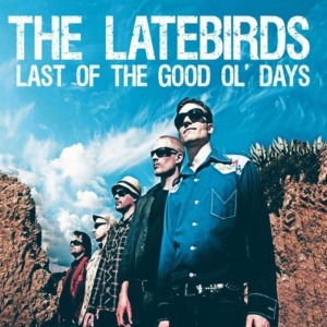 Cover van Latebirds – Last of the Good Ol' Days
