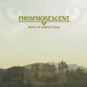 Cover van Phosphorescent – Here's To Taking It Easy
