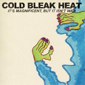 Cover van Cold Bleak Heat – It's Magnificent But It Isn't War