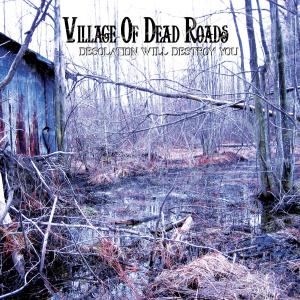 Cover van Village of Dead Roads – Desolation Will Destroy You
