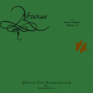 Cover van Blumenkranz, Shanir Ezra – Abraxas: the Book of Angels Vol. 19