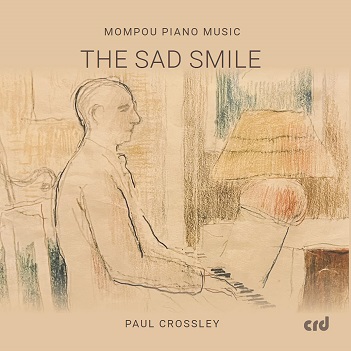 Cover van Crossley, Paul – Mompou Piano Music - the Sad Smile