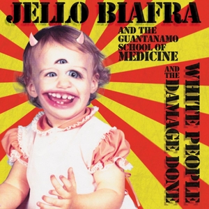 Cover van Jello Biafra and the Guantanamo School of Medicine – White People and the Damage Done