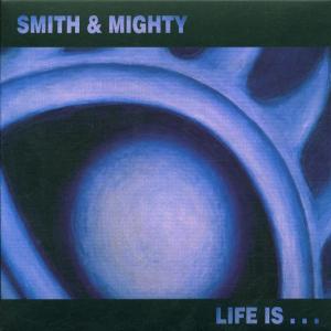 Cover van Smith & Mighty – Life is..