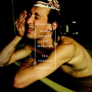 Cover van When Saints Go Machine – Fail Forever
