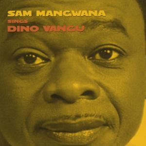 Cover van Mangwana, Sam – Sings Dino Vangu