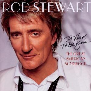 Cover van Stewart, Rod – It Had To Be You... the Great American Song Book