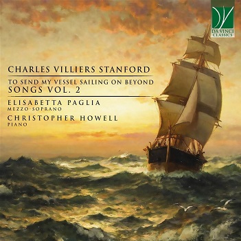 Cover van Paglia, Elisabetta & Christopher Howell – Charles Villiers Stanford: To Send My Vessel Sailing On Beyond - Songs Vol. 2