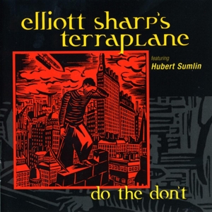 Cover van Elliott Sharp's Terraplane – Do the Don't