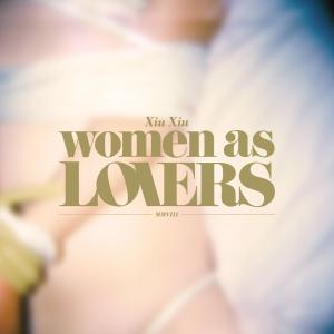 Cover van Xiu Xiu – Women As Lovers