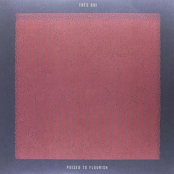 Cover van Tres Oui – Poised To Flourish