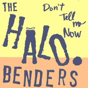 Cover van Halo Benders – Don't Tell Me Now