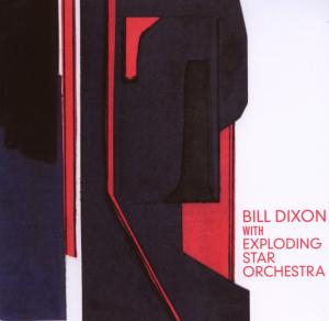 Cover van Dixon, Bill & Exploding Star Orchestra – Bill Dixon & Exploding Star Orchestra