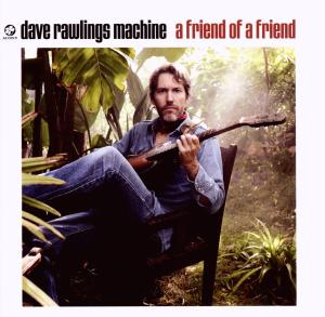Cover van Dave Rawlings Machine – A Friend of a Friend
