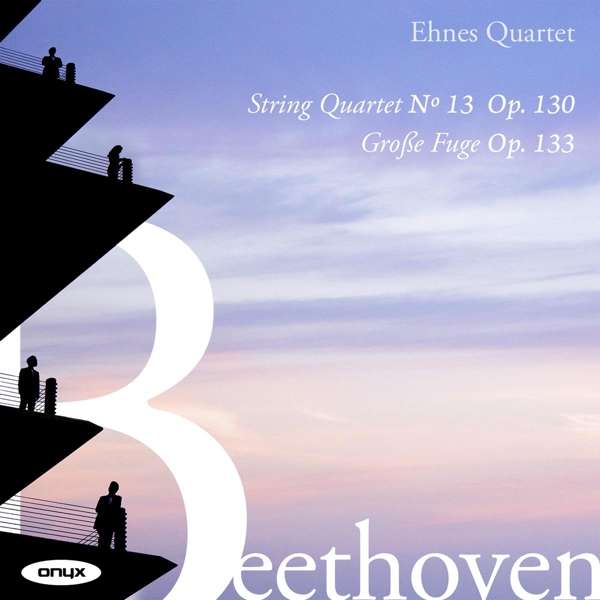 Cover van Ehnes Quartet – Beethoven String Quartet No. 13 Op. 130