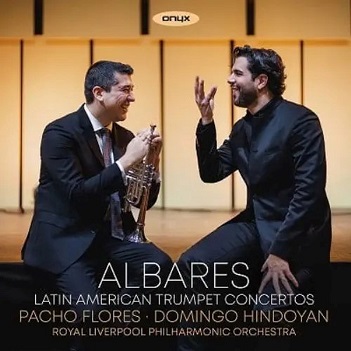 Cover van Flores, Pacho & Domingo Hindoyan & Royal Liverpool Philharmonic Orchestra – Albares: Latin American Trumpet Concertos