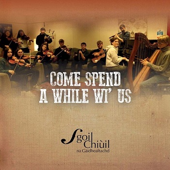 Cover van Sgoil Chiuil Na Gaidhealtachd – Come Spend a While Wi' Us