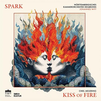 Cover van Spark & Wurttembergisches Kammerorchester Heilbronn & Johannes Witt – Chiel Meijering: Kiss of Fire