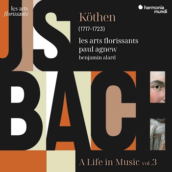 Cover van Les Arts Florissants & Paul Agnew & Benjamin Alard – J.S. Bach: Kothen - a Life In Music Vol. 3