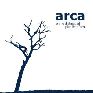 Cover van Arca – On Ne Distinguait Plus Les Tetes
