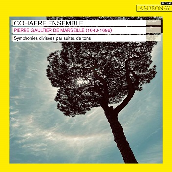 Cover van Cohaere Ensemble – Pierre Gaultier De Marseille: Symphonies Divisees Par Suites De Tons
