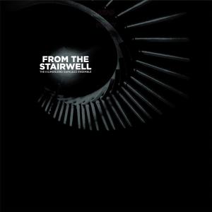 Cover van Kilimanjaro Darkjazz Ensemble, the – From the Stairwell